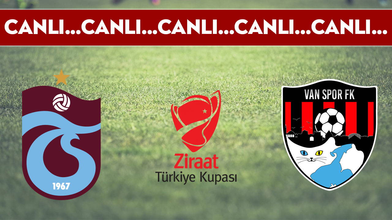 CANLI YAYIN: Trabzonspor - Vanspor FK | CANLI ANLATIM: Türkiye Kupası 4. Tur mücadelesi