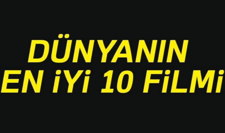 Dünyanın en iyi 10 filmi: İzledikten sonra pişman olmayacaksınız!