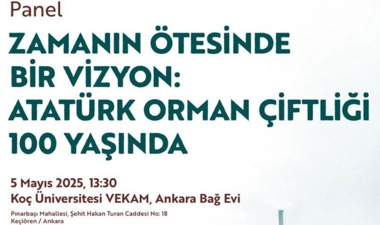 Koç Üniversitesi VEKAM’dan “Zamanın Ötesinde Bir Vizyon: Atatürk Orman Çiftliği 100 Yaşında” paneli