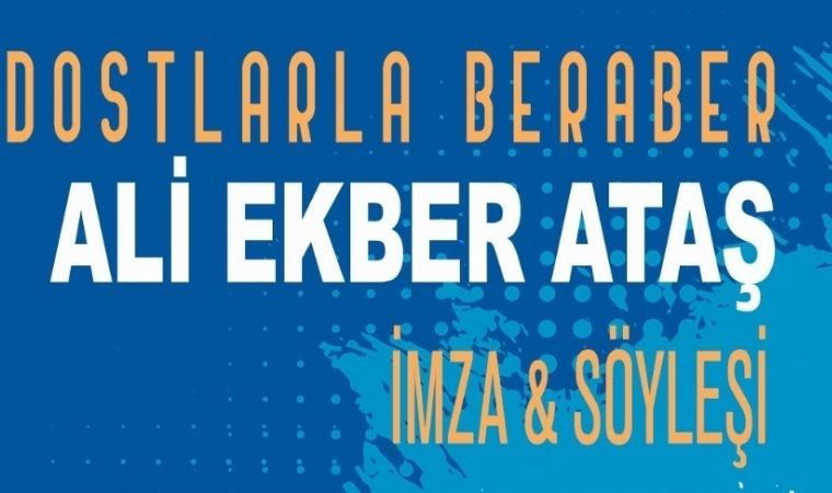 Ali Ekber Ataş, 'Dostlarla Beraber' başlığıyla imza ve söyleşi etkinliği gerçekleştirecek