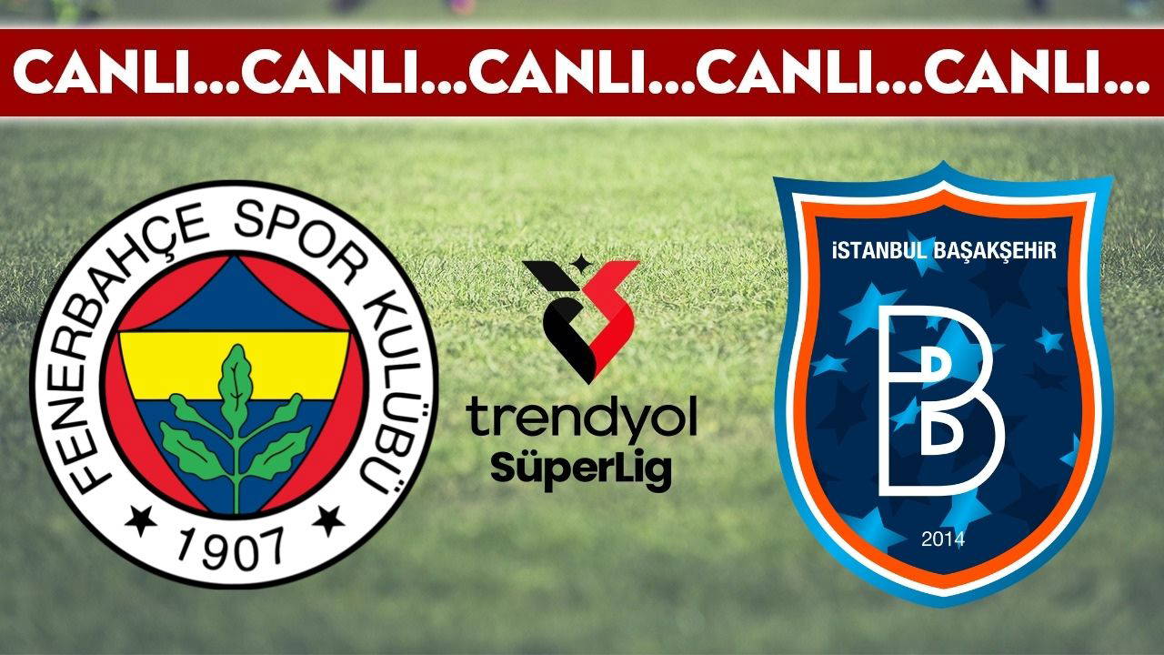 CANLI YAYIN: Fenerbahçe - RAMS Başakşehir | CANLI ANLATIM: Trendyol Süper Lig 32. hafta karşılaşması