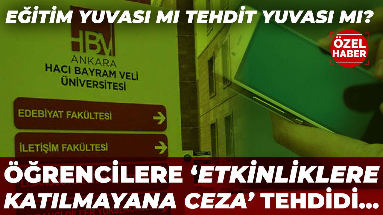 Ankara Hacı Bayram Veli Üniversitesi öğrencilerine 'etkinliklere katılmayana ceza' tehdidi: Eğitim yuvası mı tehdit yuvası mı?