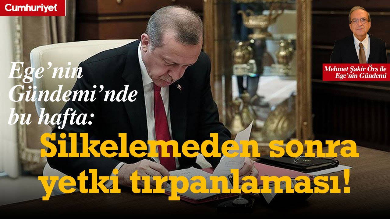 Ege’nin Gündemi’nde bu hafta: Silkelemeden sonra yetki tırpanlaması!