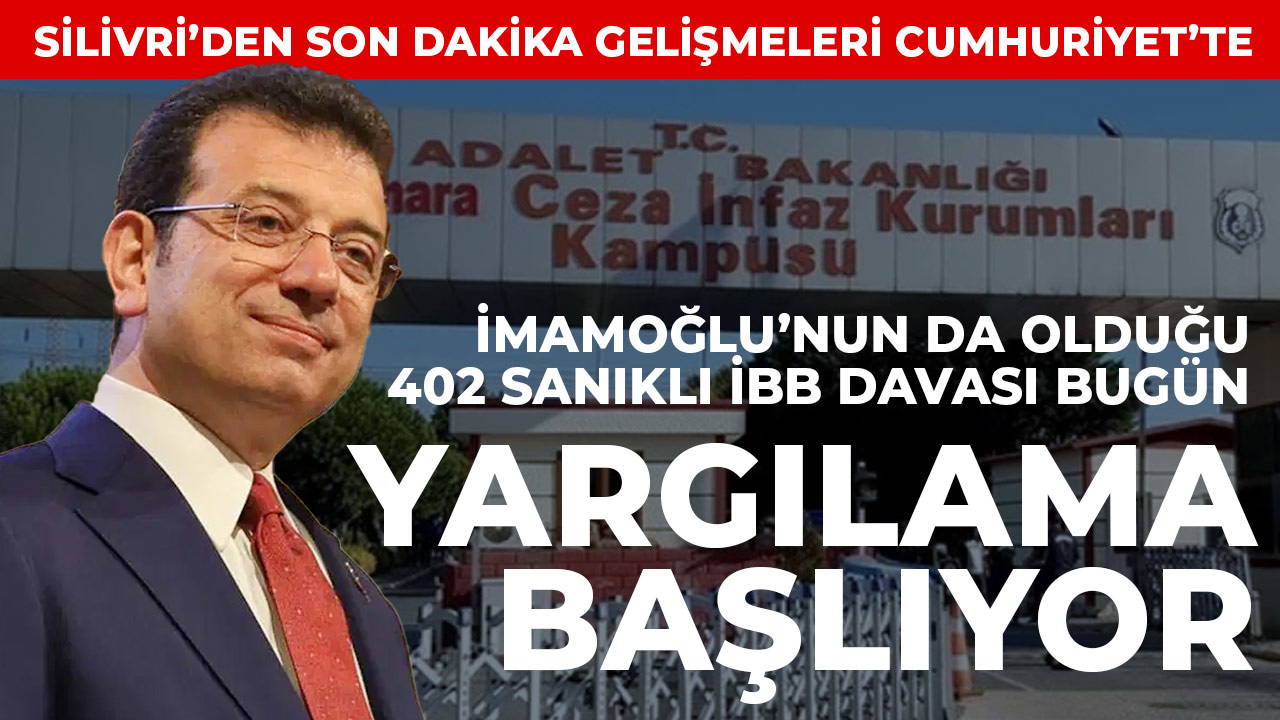 İBB Davası'nda ilk duruşma günü! Ekrem İmamoğlu dahil 106'sı tutuklu 402 kişi hakim karşısında: Cumhuriyet, Silivri'den dakika dakika gelişmeleri bildiriyor...