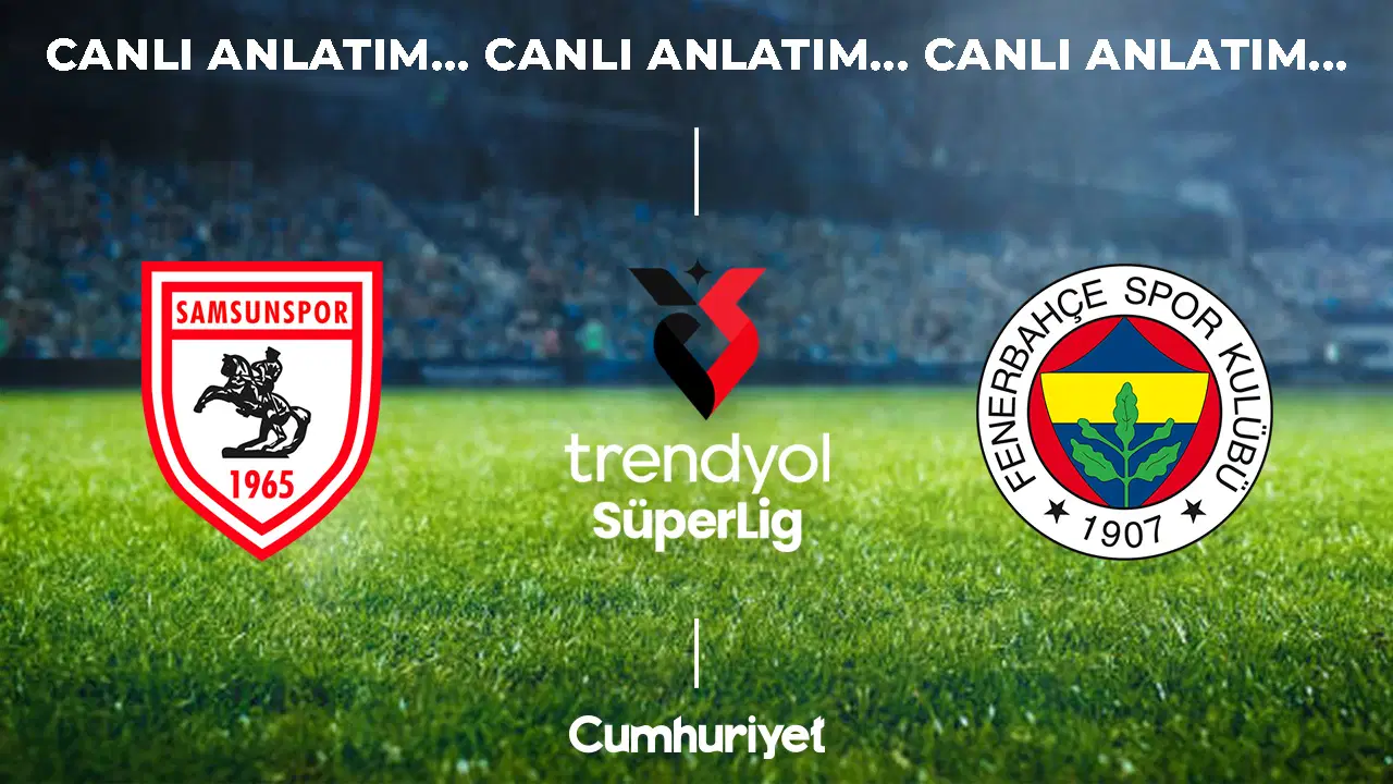 CANLI ANLATIM: Samsunspor - Fenerbahçe | Trendyol Süper Lig 3. hafta mücadelesi