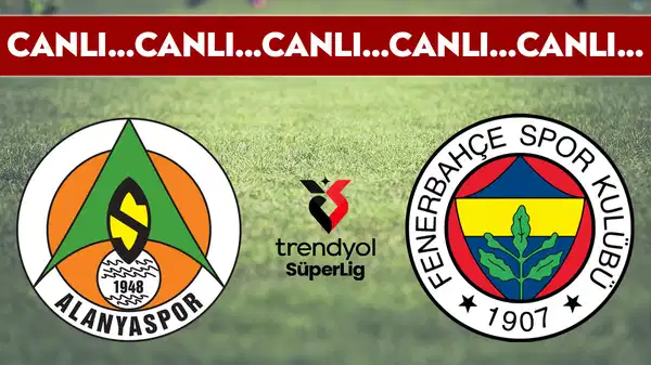 CANLI YAYIN: Alanyaspor - Fenerbahçe | CANLI ANLATIM: Süper Lig 18. hafta mücadelesi