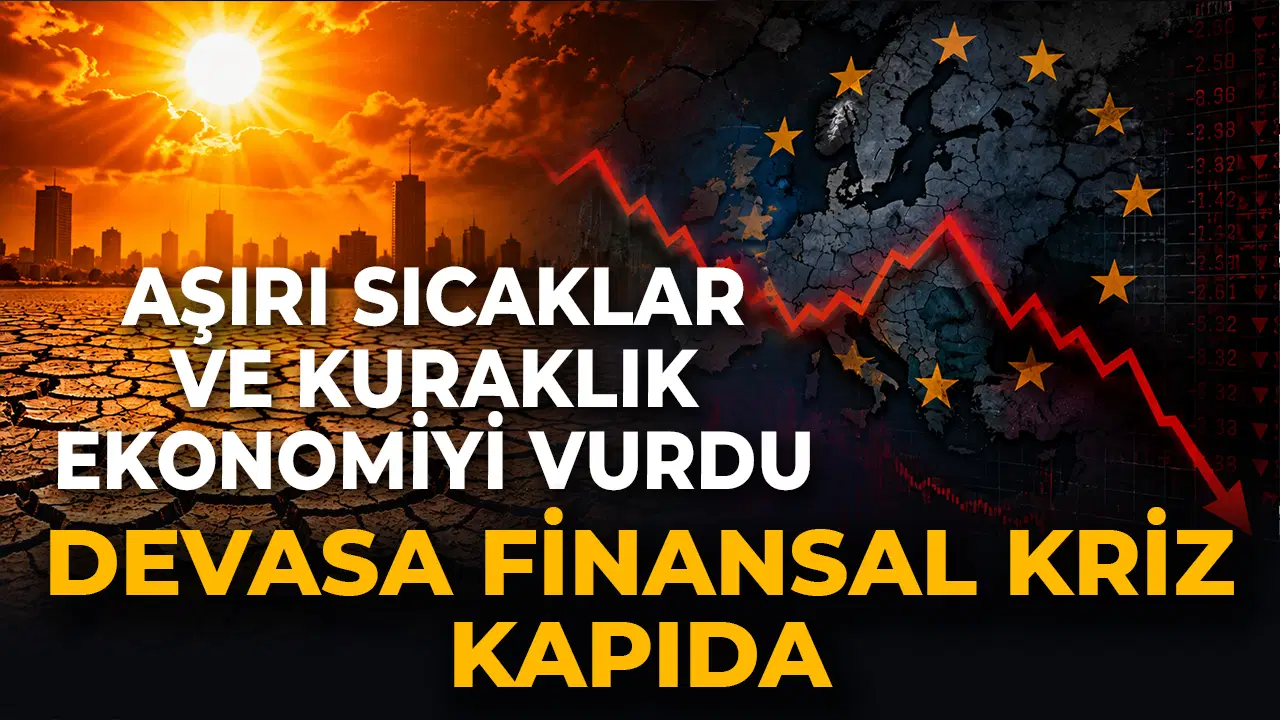 Aşırı sıcaklar ve kuraklık ekonomiyi vurdu: Avrupa Birliği'nde devasa finansal kriz kapıda