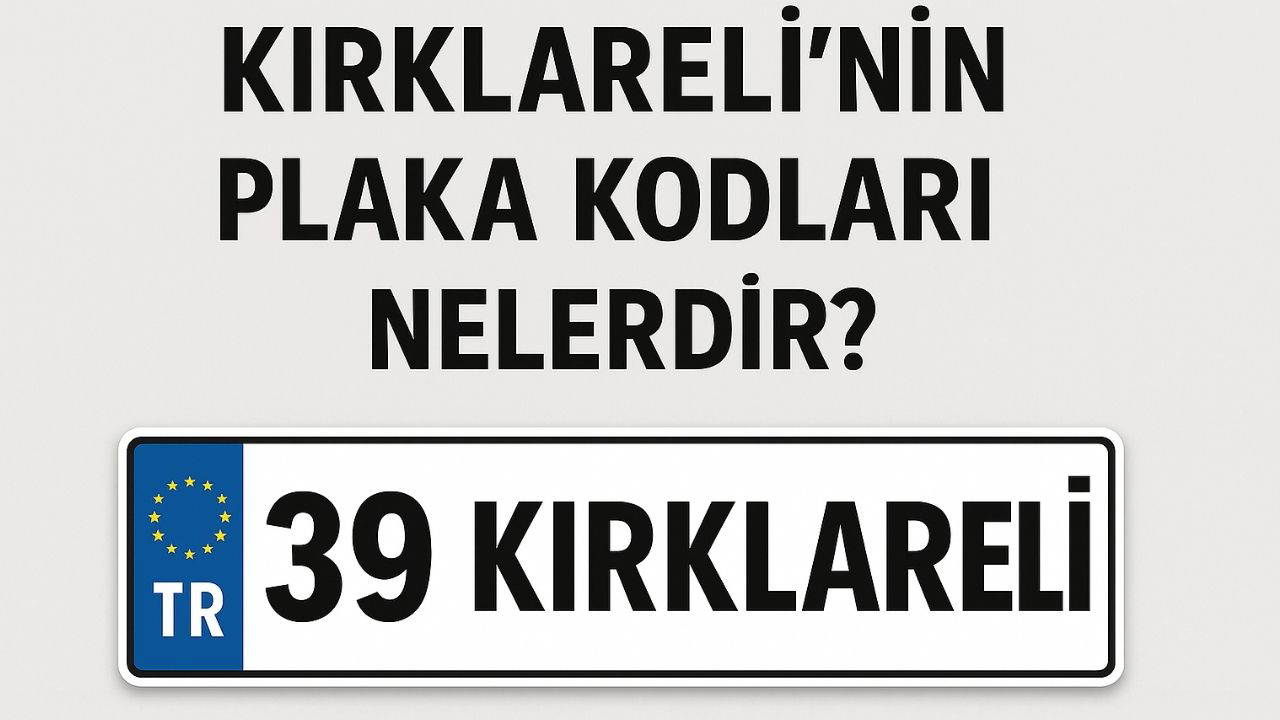 Kırklareli'nin plaka kodu ne? Kırklareli'nin plaka numarası kaç? Kırklareli ve ilçelerinin plaka harfleri...