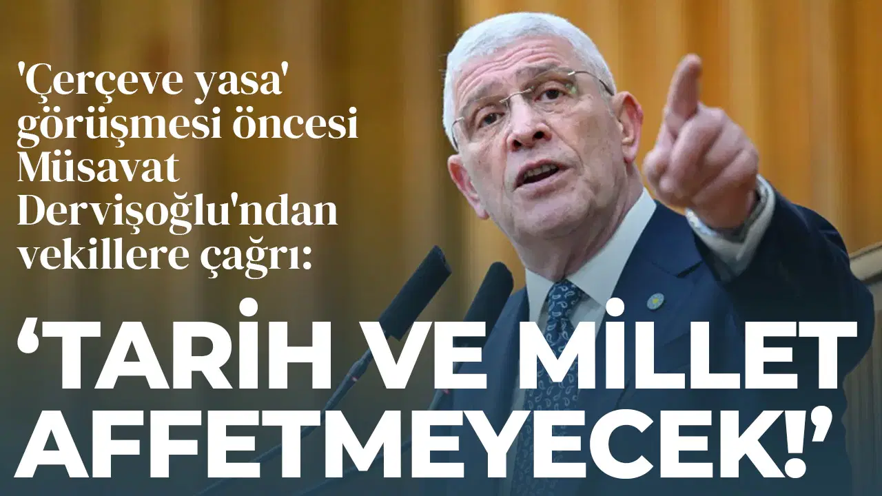 'Çerçeve yasa' görüşmesi öncesi Müsavat Dervişoğlu'ndan vekillere çağrı: 'Tarih ve millet affetmeyecek!'