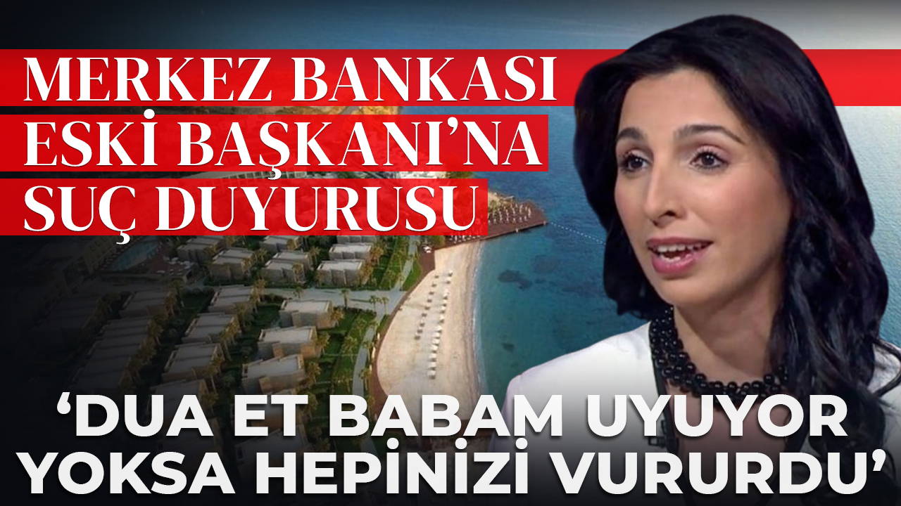 Merkez Bankası eski Başkanı Gaye Erkan'a suç duyurusu: 'Dua et babam uyuyor yoksa hepinizi vururdu'
