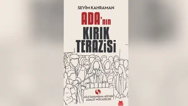 “Ada’nın Kırık Terazisi” raflarda: Hukuk mücadelesinin görünmeyen tanıkları ilk kez aynı kitapta buluştu