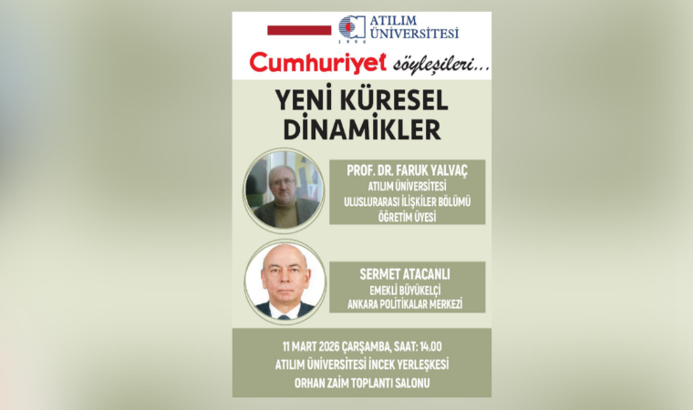 “Yeni Küresel Dinamikler” Söyleşisi Atılım Üniversitesi'nde yapılacak