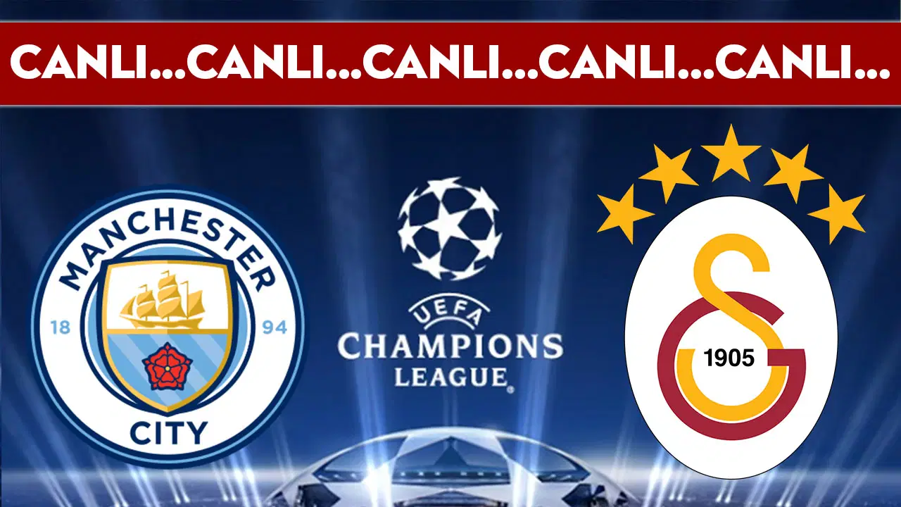 CANLI YAYIN: Manchester City - Galatasaray | CANLI ANLATIM: UEFA Şampiyonlar Ligi 8. hafta