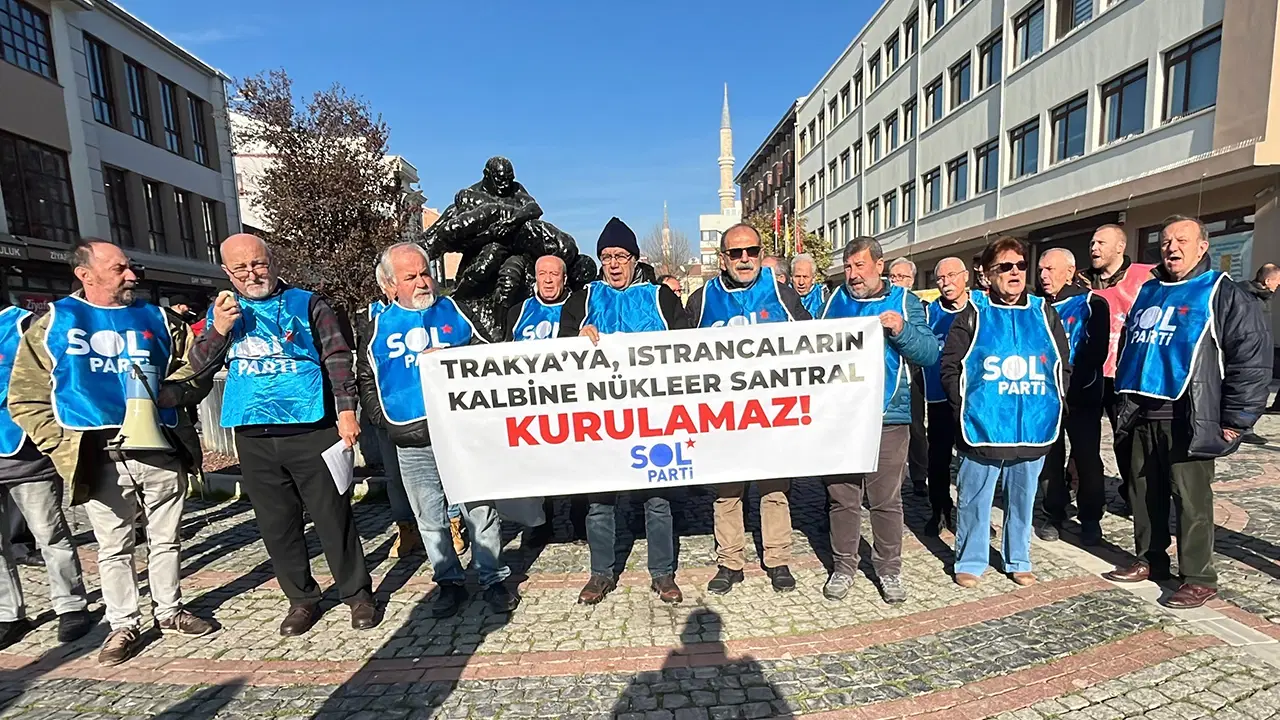 SOL Parti Edirne üyelerinden, Kırklareli'nde yapılmak istenen 'nükleer santrale' tepki: 'Bu proje, ekonomik ve ekolojik bir yıkım reçetesidir!'