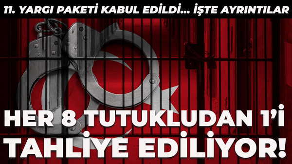 11. Yargı Paketi kabul edildi: Her 8 tutukludan 1'i tahliye ediliyor!