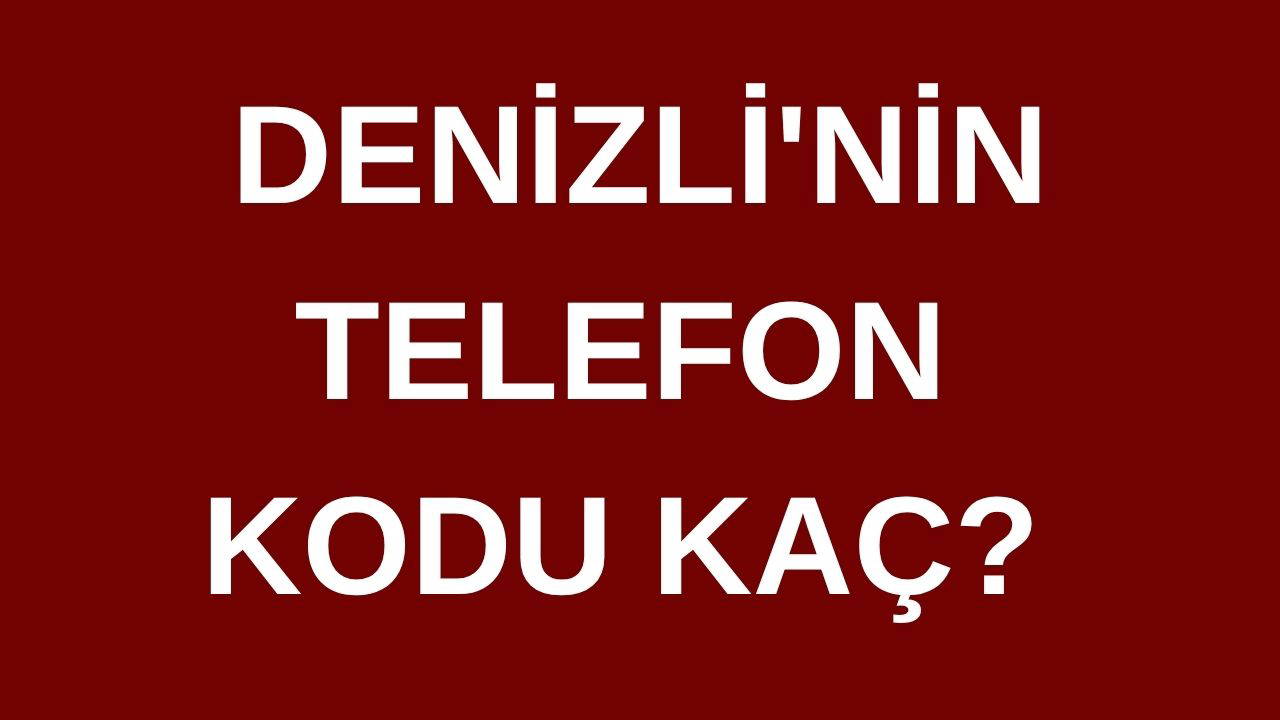Denizli’nin telefon kodu kaç? Denizli’nin alan kodu kaç?