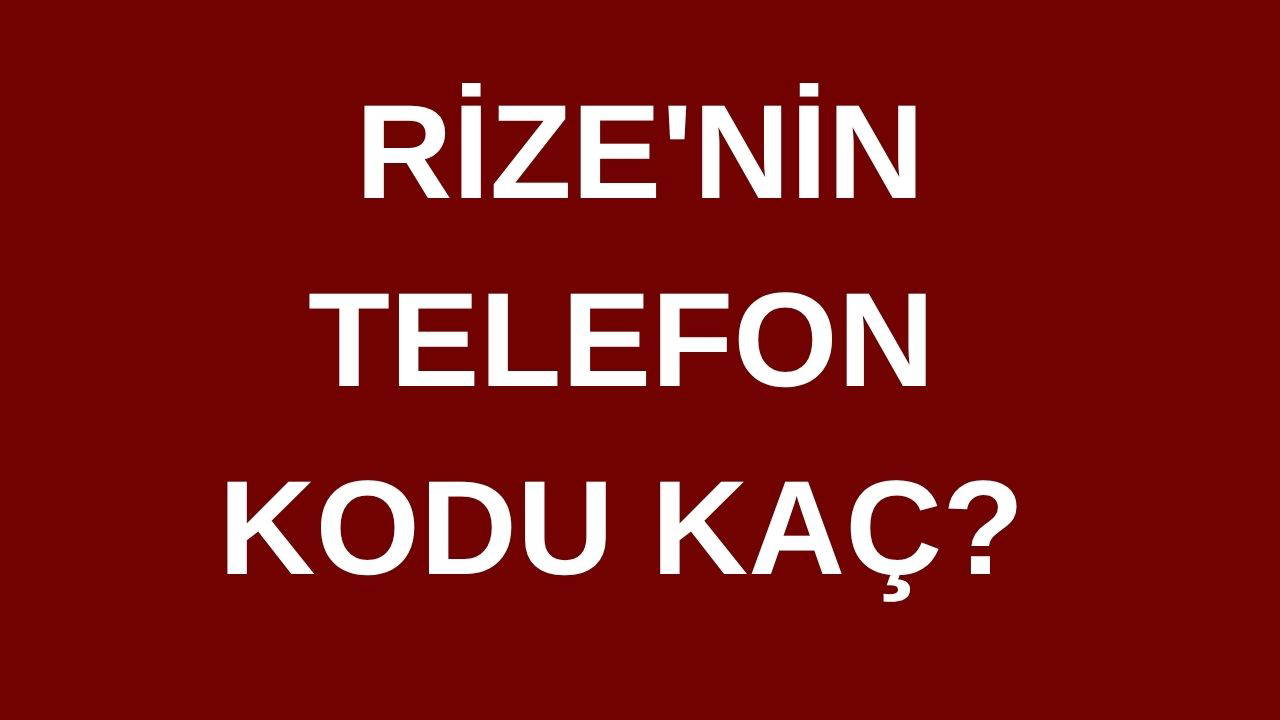 Rize’nin telefon kodu kaç? Rize’nin alan kodu kaç?