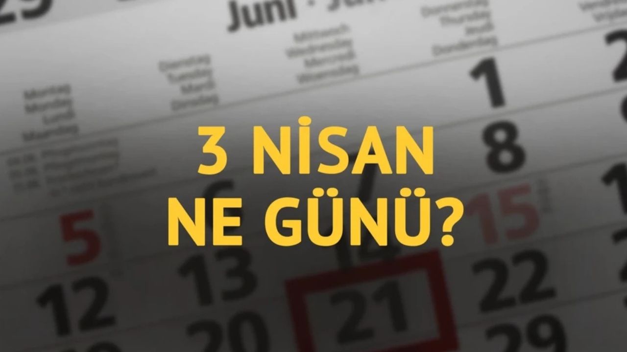3 Nisan ne günü? 3 Nisan'ın önemi ne?