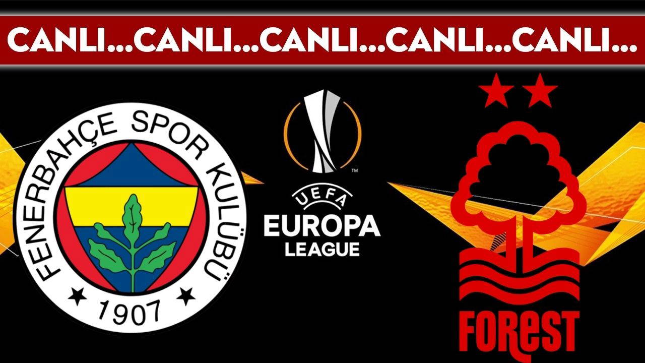 CANLI YAYIN: Fenerbahçe - Nottingham Forest | CANLI ANLATIM: UEFA Avrupa Ligi Son 16 Play-off Turu