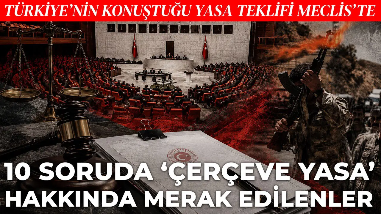 Resmen Meclis'e sunuldu: İşte 10 soruda 'çerçeve yasa' teklifi...