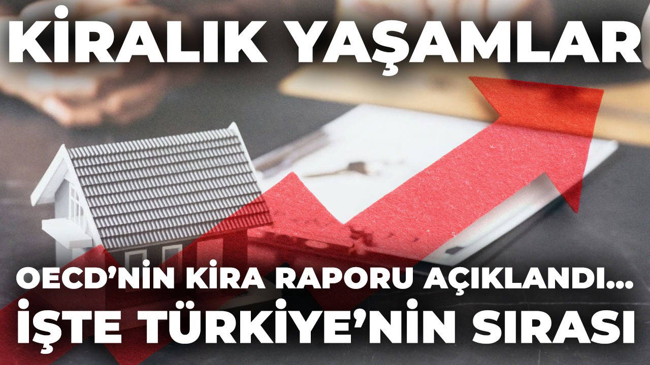 OECD raporu açıklandı: Türkiye kira artışında açık ara lider! İşte ülkelere göre sıralama...
