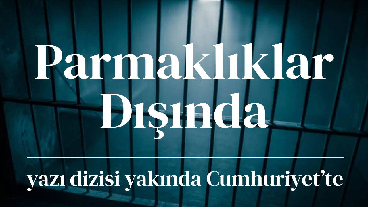 Cumhuriyet'te yeni yazı dizisi başlıyor: Parmaklıklar Dışında