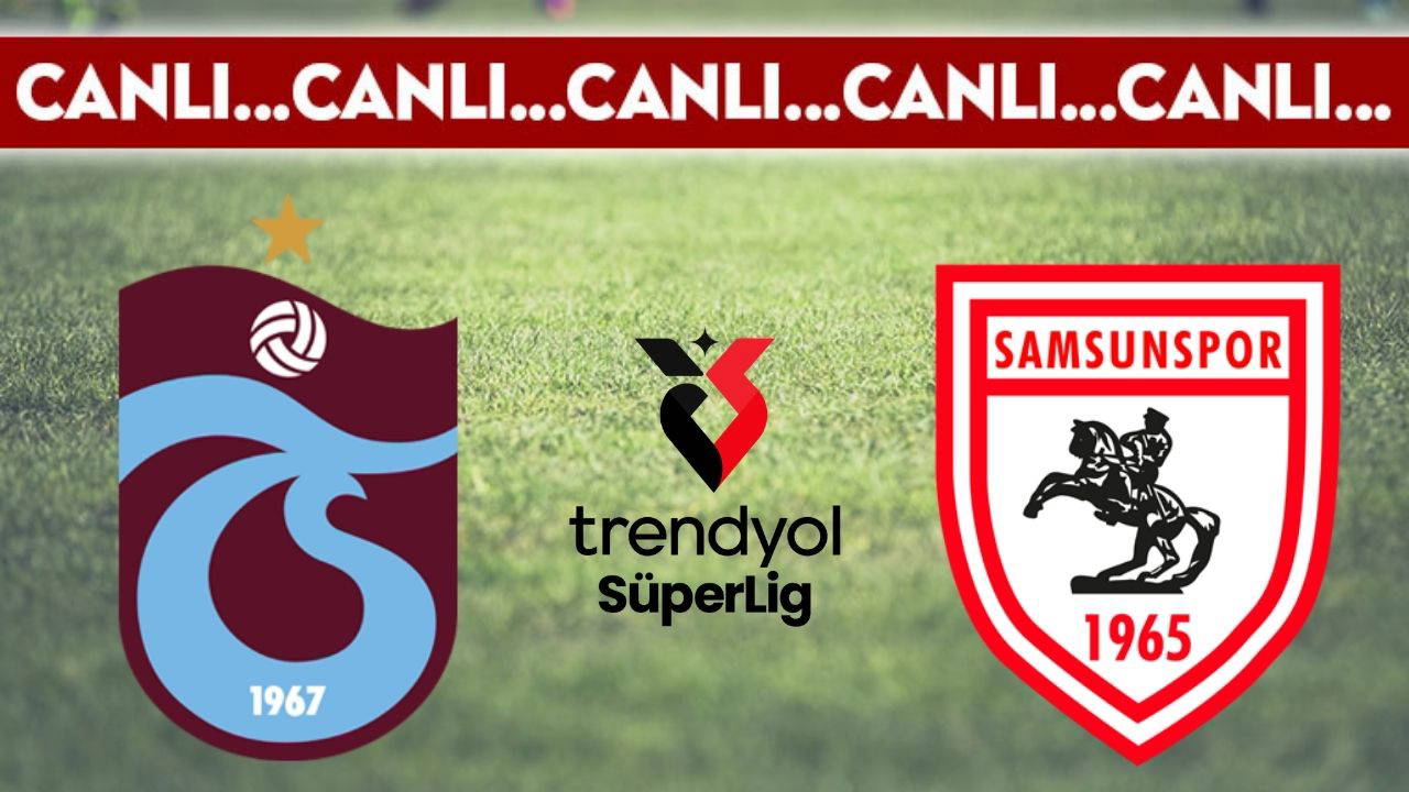 CANLI YAYIN: Trabzonspor - Samsunspor CANLI ANLATIM Süper Lig 37. hafta mücadelesi
