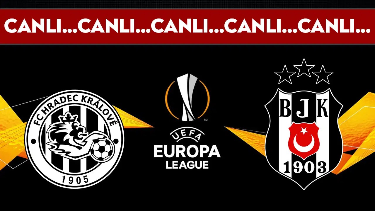CANLI YAYIN: Hradec Kralove - Beşiktaş | CANLI ANLATIM: UEFA Avrupa Ligi 3. Eleme Turu İlk Maç