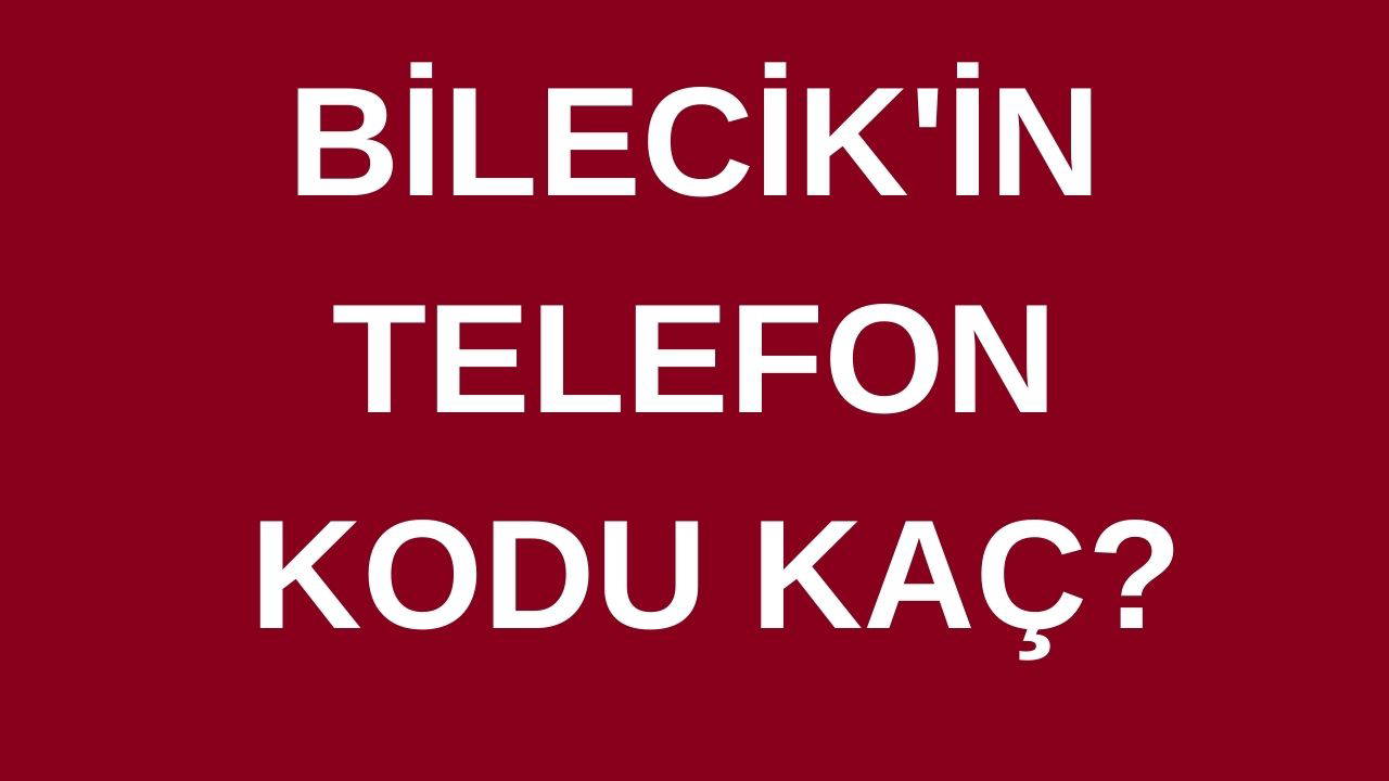 Bilecik’in telefon kodu kaç? Bilecik’in alan kodu kaç?