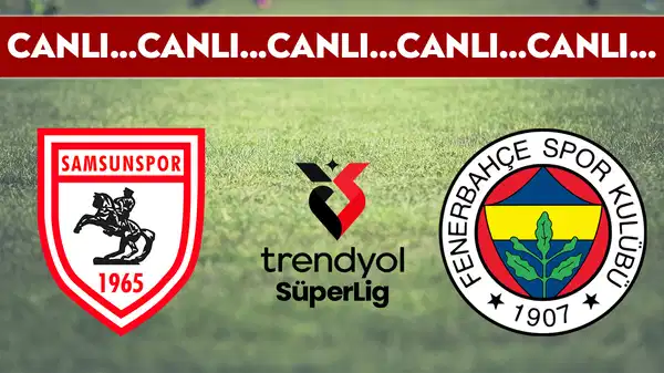 CANLI YAYIN: Samsunspor - Fenerbahçe | CANLI ANLATIM: Süper Lig 8. hafta mücadelesi