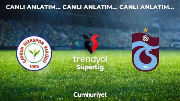 CANLI ANLATIM: Çaykur Rizespor - Trabzonspor | Trendyol Süper Lig 9. hafta mücadelesi
