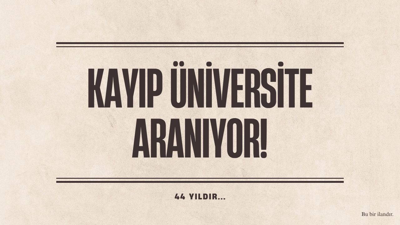 KAYIP ÜNİVERSİTE ARANIYOR! 44 YILDIR…