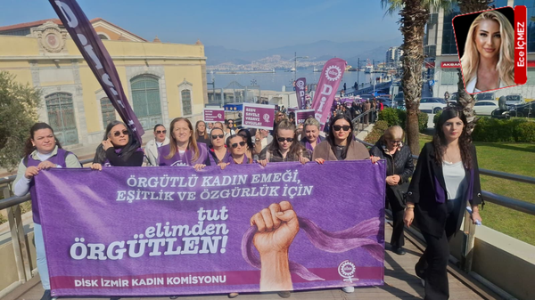 DİSK’li kadınlar İzmir’de alanlara indi: Hayatın ta kendisiyiz