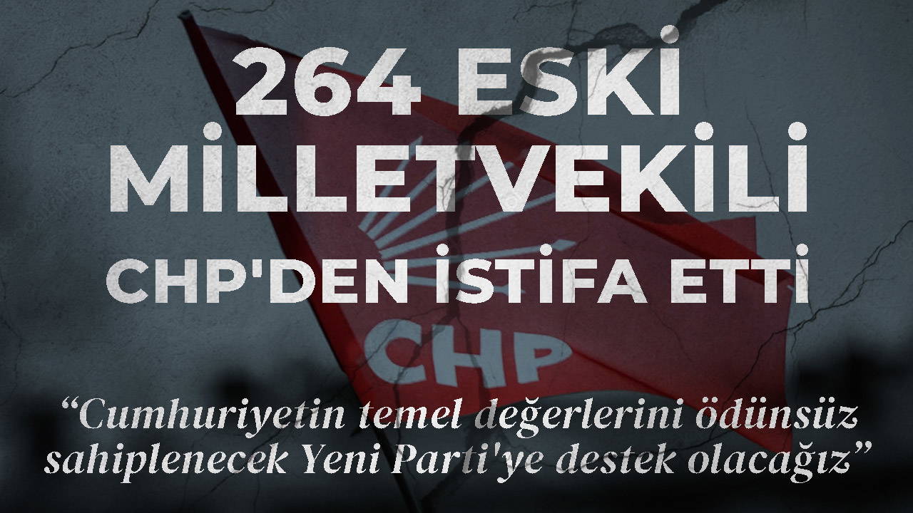 264 eski milletvekili CHP'den istifa etti: 'Cumhuriyetin temel değerlerini ödünsüz sahiplenecek Yeni Parti'ye destek olacağız'