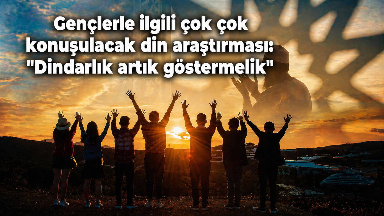 Gençlerin üçte birinden çarpıcı yanıt: 'Dindarlık artık göstermelik yaşanıyor'