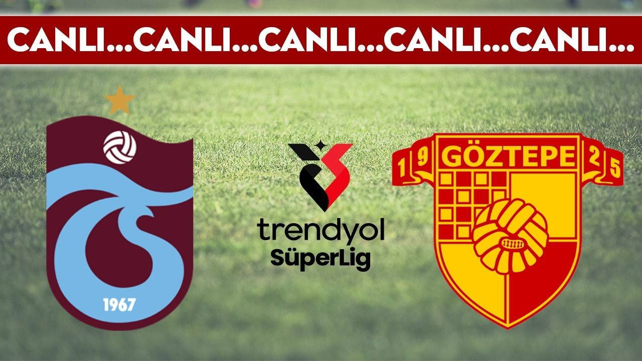 CANLI YAYIN: Trabzonspor - Göztepe | CANLI ANLATIM: Trendyol Süper Lig 32. hafta karşılaşması