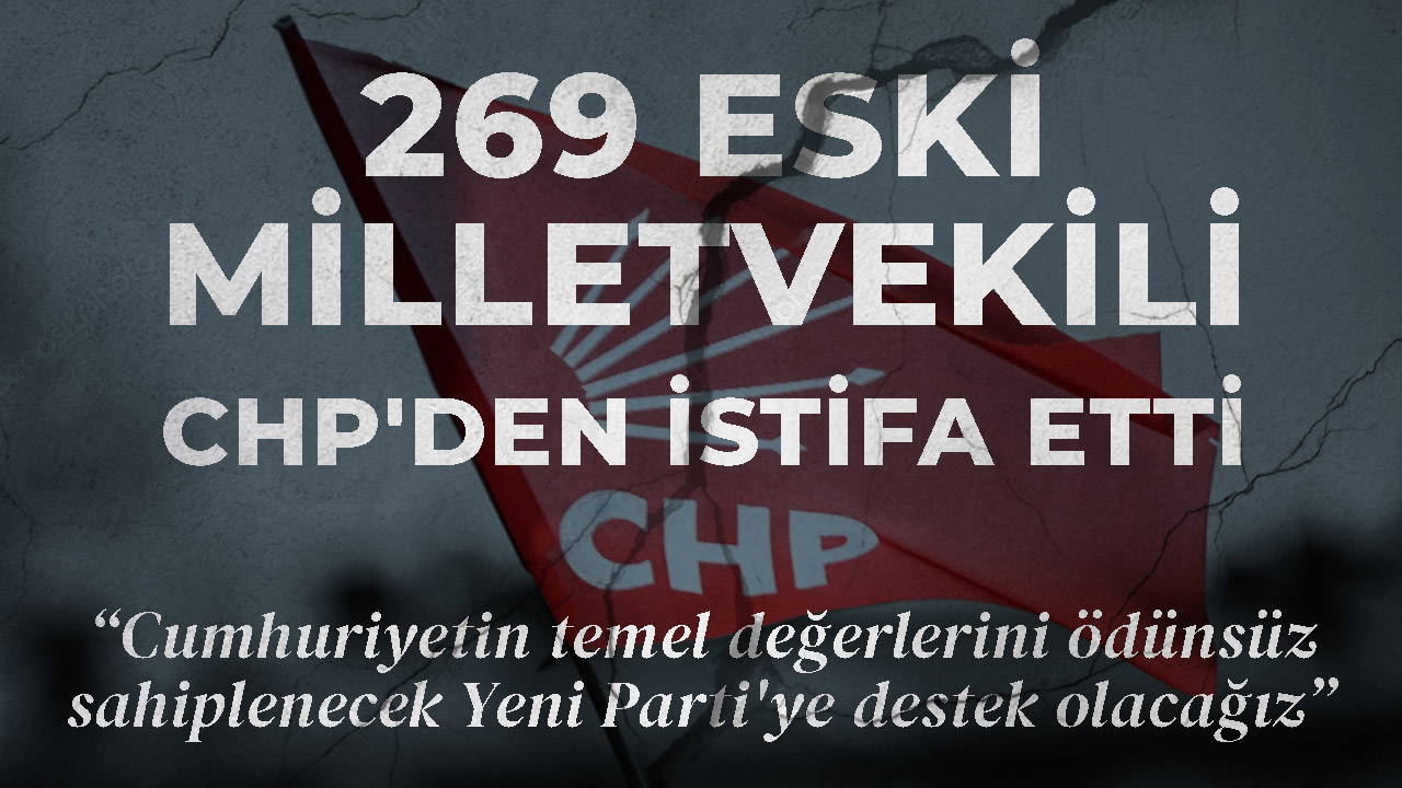 269 eski milletvekili CHP'den istifa etti: 'Cumhuriyetin temel değerlerini ödünsüz sahiplenecek Yeni Parti'ye destek olacağız'