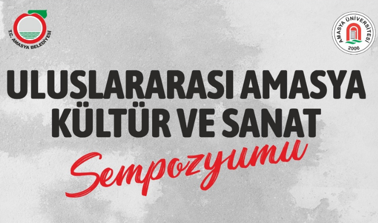 Uluslararası Amasya Kültür ve Sanat Sempozyumu 22 Mayıs'ta başlayacak