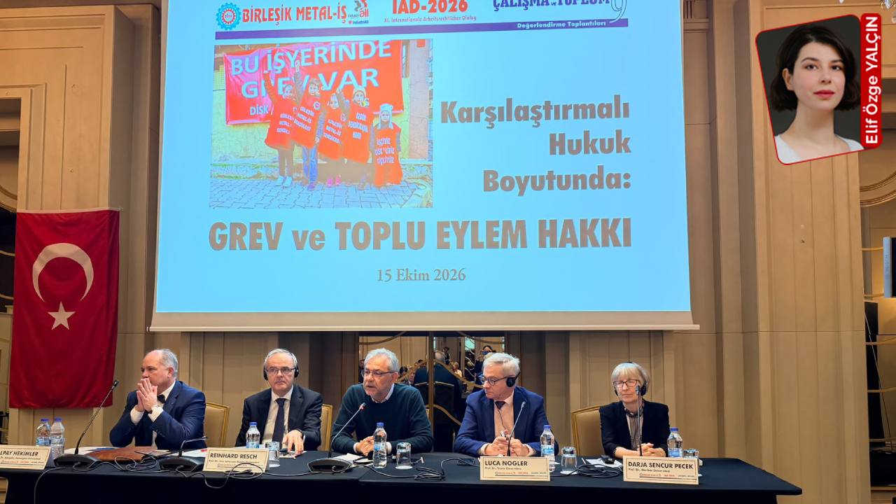 Uluslararası İş Hukuku Diyaloğu’nda Türkiye’deki hak ihlali dikkat çekti: Grev hakkına kuşatma