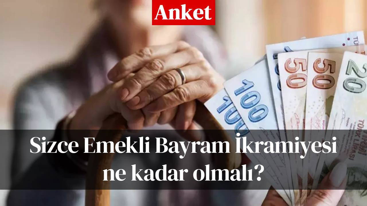 Sizce Emekli Bayram İkramiyesi ne kadar olmalı?