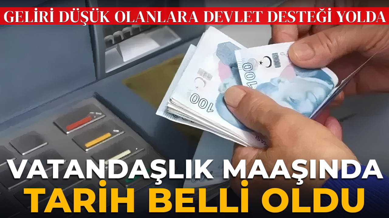 Vatandaşlık maaşında tarih belli oldu: Geliri asgari ücretten düşük olanlara devlet desteği yolda