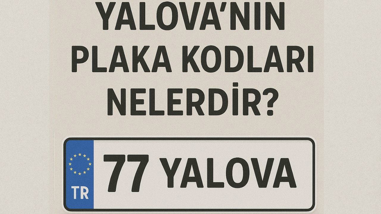 Yalova'nın plaka kodu ne? Yalova'nın plaka numarası kaç? Yalova ve ilçelerinin plaka harfleri...