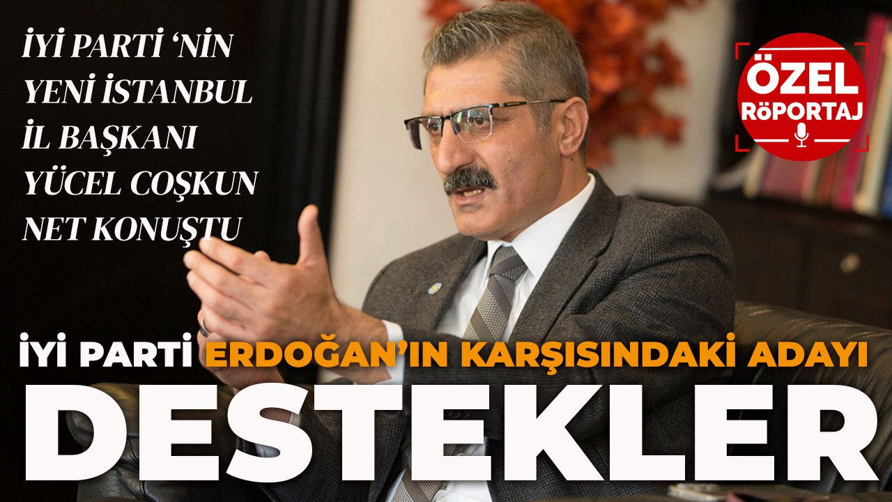 ‘İYİ Parti Erdoğan karşısındaki adayı destekler’