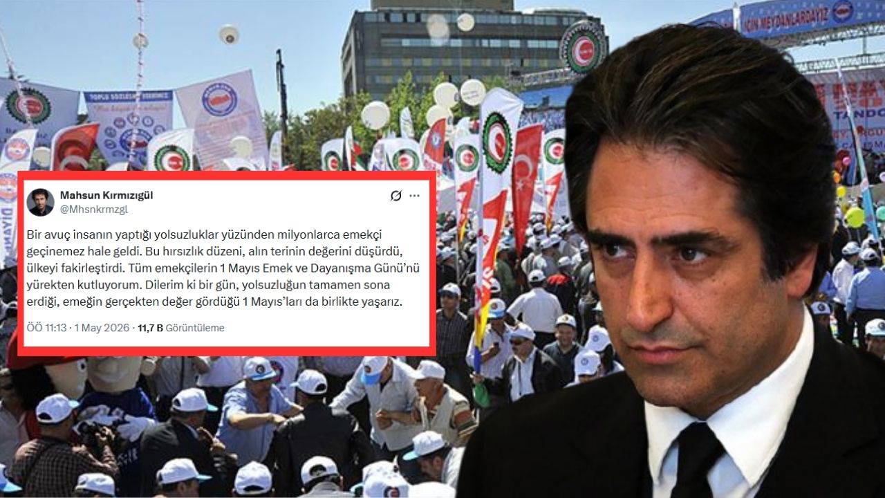 Mahsun Kırmızıgül’den sert 1 Mayıs paylaşımı: 'Bir avuç insanın yaptığı yolsuzluklar yüzünden...'