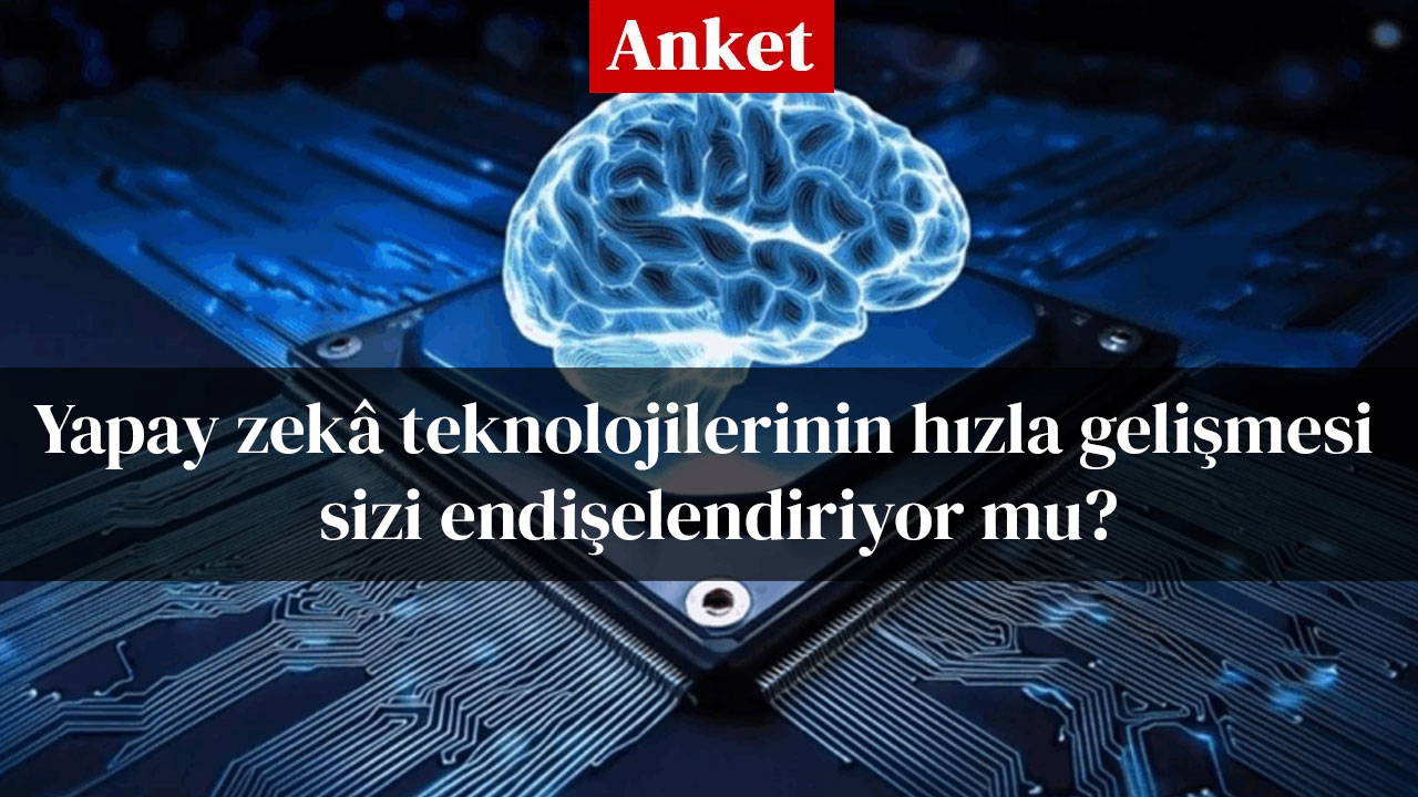Yapay zekâ teknolojilerinin hızla gelişmesi sizi endişelendiriyor mu?