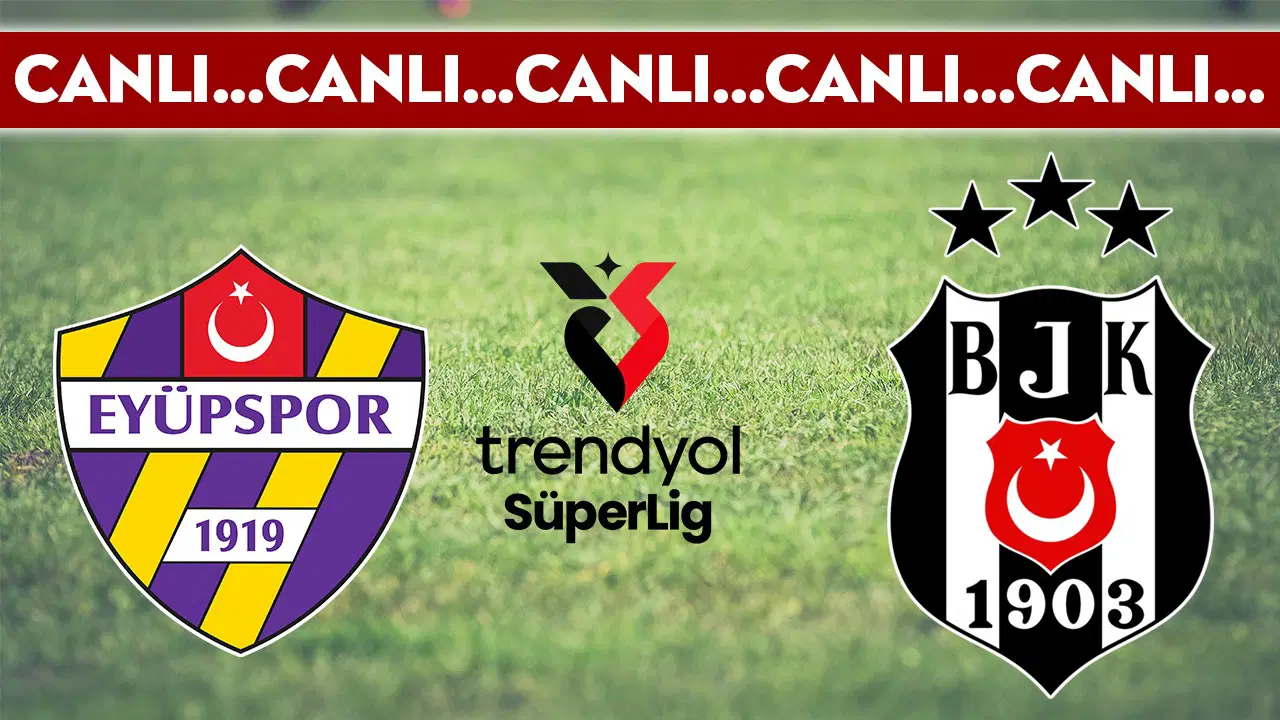 CANLI YAYIN: Eyüpspor - Beşiktaş | CANLI ANLATIM: Süper Lig 19. hafta