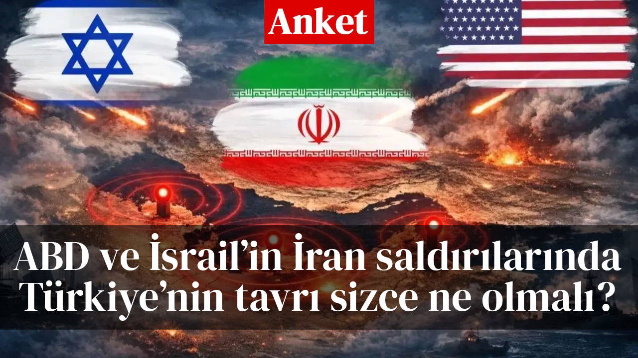 ABD ve İsrail'in İran açtığı savaşta Türkiye'nin tavrı sizce ne olmalı?