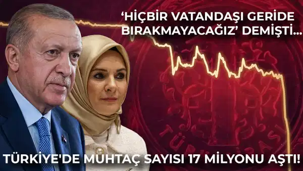 AKP iktidarında sosyal yardımlar rekor kırdı: Türkiye'de muhtaç sayısı 17 milyonu aştı