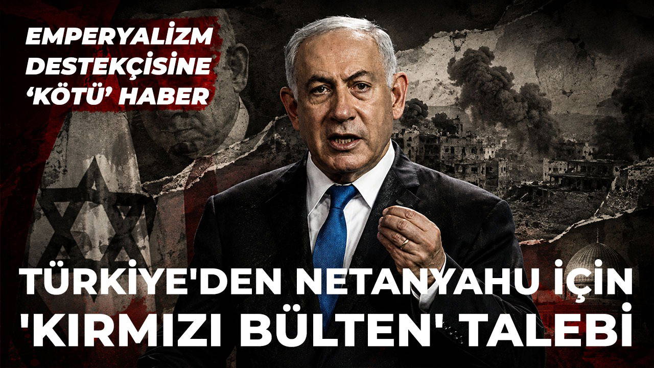 Son dakika… Türkiye’den Netanyahu için ‘kırmızı bülten’ talebi
