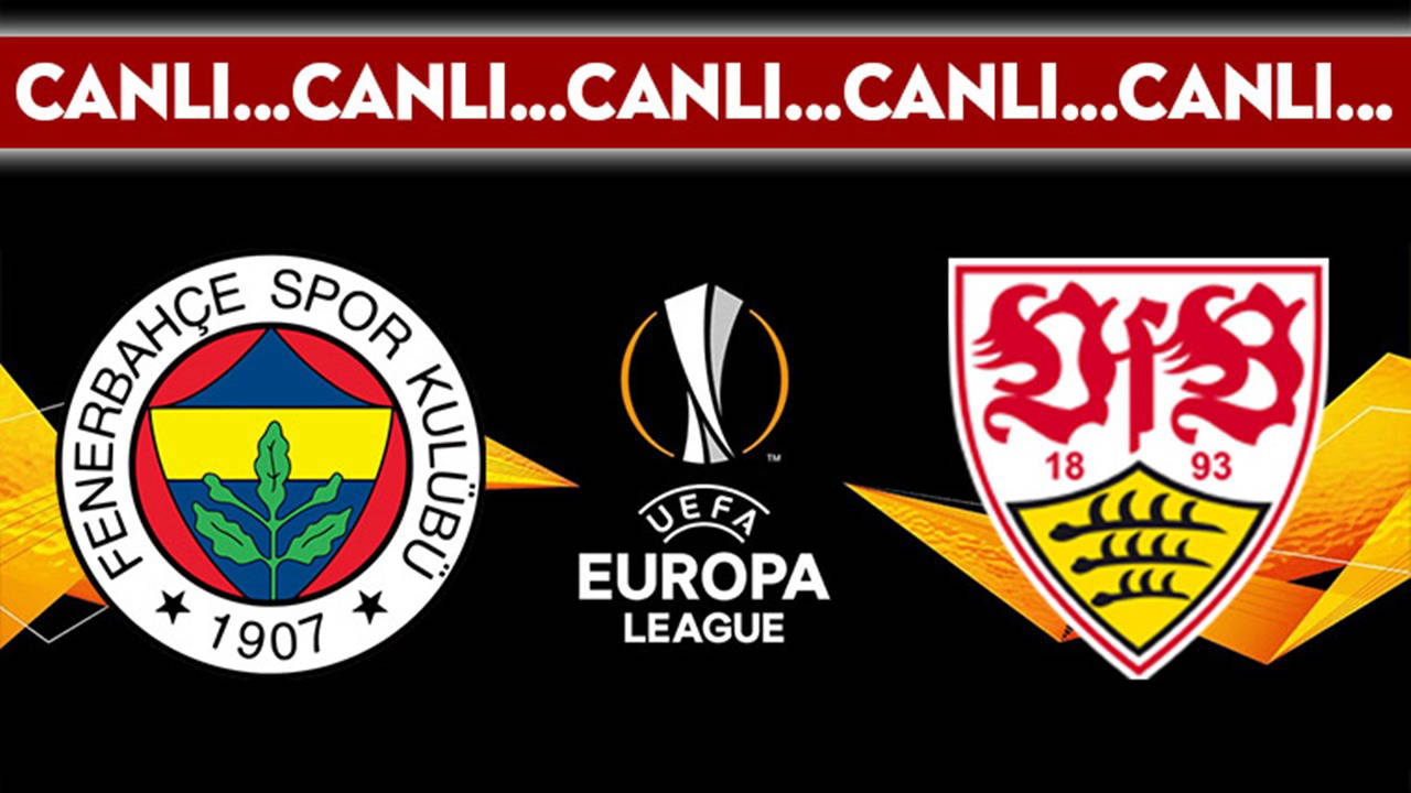 Canlı Yayın: Fenerbahçe - Stuttgart | Canlı Anlatım: UEFA Avrupa Ligi'nin 3. haftası